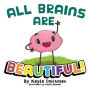 All Brains Are Beautiful