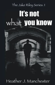 Title: It's not what you know, Author: Heather Manchester