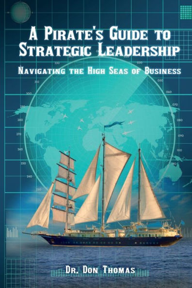 A Pirate's Guide to Strategic Leadership: Navigating the High Seas of Business