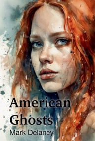 Title: American Ghosts, Author: Mark Delaney