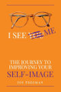 I See Me: The Journey to Improving Your Self-Image