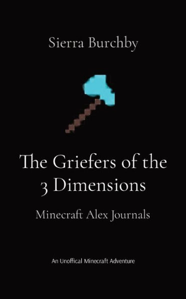 the Griefers of 3 Dimensions: Minecraft Alex Journals