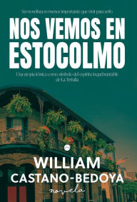 Title: Nos Vemos en Estocolmo, Author: William Castano-Bedoya