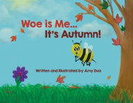 Title: Woe is Me...It's Autumn!, Author: Amy Dua