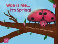 Title: Woe is Me...It's Spring!, Author: Amy L Dua