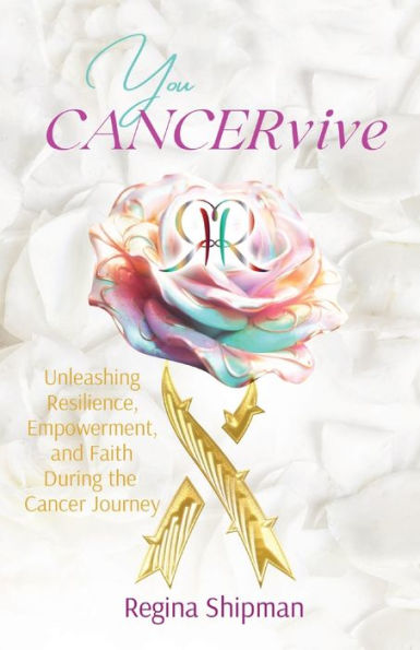 You CANCERvive!: Unleashing Resilience, Empowerment, and Faith During the Cancer Journey