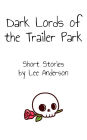 Dark Lords of the Trailer Park: Short Stories