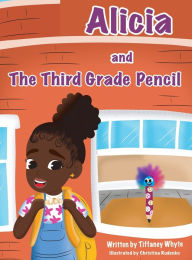 Title: Alicia and the Third Grade Pencil, Author: Tiffaney Whyte