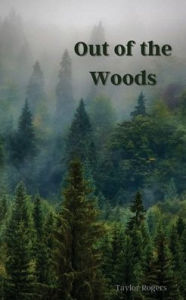 Title: Out of the Woods, Author: Taylor Rogers