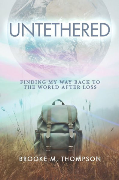 Untethered: Finding My Way Back to the World After Loss