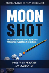 Free download ebooks in pdf file Moonshot: Hypersonic Business Growth Strategies for Culture, Marketing & Operations  by James Philip Arbuckle, Kane Carpenter