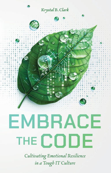 Embrace the Code: Cultivating Emotional Resilience in a Tough IT Culture