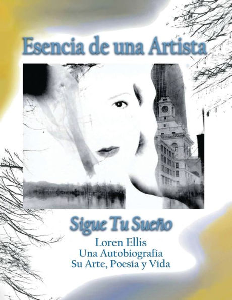 Esencia de una Artista: Loren Ellis una Autobiografï¿½a Su Arte, Poesï¿½a y Vida