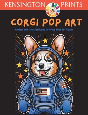 Corgi Pop Art: Anxiety and Stress Reducing Adult Coloring Book: Anxiety and Stress Reducing Adult Coloring Book997