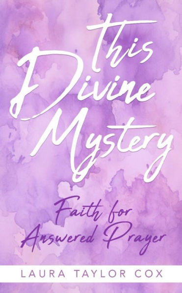 This Divine Mystery: Faith for Answered Prayer