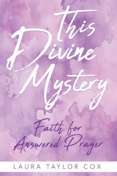 This Divine Mystery: Faith for Answered Prayer
