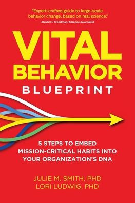 Vital Behavior Blueprint: 5 Steps to Embed Mission-Critical Habits Into Your Organization's DNA