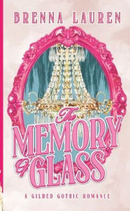 Ebook download kostenlos epub The Memory of Glass by Brenna Lauren English version 9798988947622