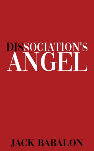 Ebooks internet free download Dissociation's Angel by Jack Babalon 9798988958918