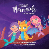 Title: Brave Mermaids: The Sea Dragon, Author: Maria Mandel Dunsche