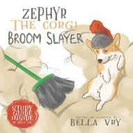 Title: Zephyr the Corgi Broom Slayer, Author: Becca Vry