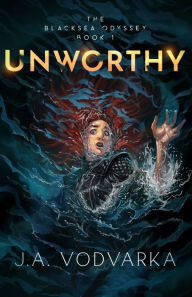 Free downloadable books for mp3 Unworthy: The Blacksea Odyssey Book 1 9798988984207 by J a Vodvarka 