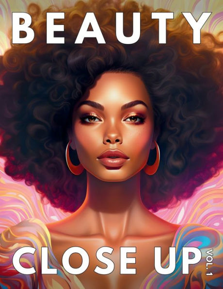 Beauty Close Up: Vol.1 - A Grayscale Coloring Book of Black Women