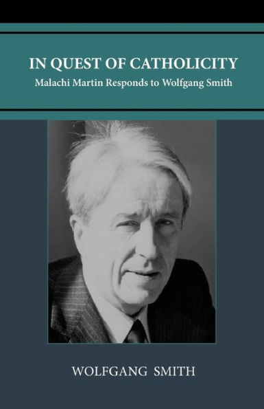 Quest of Catholicity: Malachi Martin Responds to Wolfgang Smith