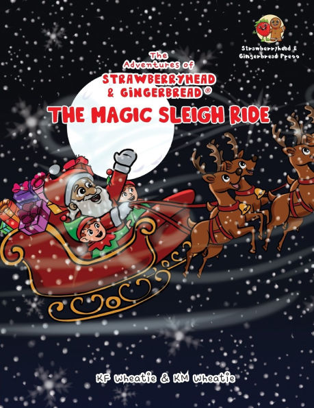 the Adventures of Strawberryhead & Gingerbread(R)-The Magic Sleigh Ride: A heartwarming family Christmas tale filled with joy, kindness, and warmest wishes from Santa himself!