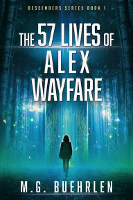 Title: The 57 Lives of Alex Wayfare, Author: M. G. Buehrlen
