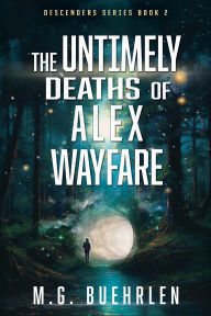 Title: The Untimely Deaths of Alex Wayfare, Author: M. G. Buehrlen