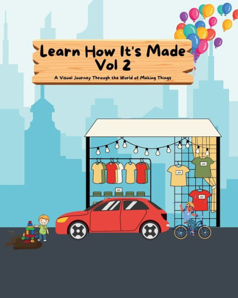 Learn How It's Made Vol 2: A Visual Journey Through the World of Making Things