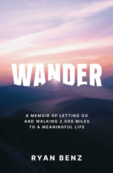 Wander: a Memoir of Letting go and Walking 2,000 Miles to Meaningful Life