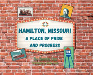 Title: Hamilton, Missouri: A Place of Pride and Progress, Author: Dennis Cox