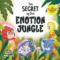 Title: The Secret of the Emotion Jungle: Love, Self-Compassion, and Mindfulness for Kids, Exploring Anger, Fear, and Sadness, Author: Paola Dabel