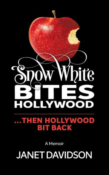 Snow White Bites Hollywood...Then Hollywood Bit Back: A coming of-age-story, 60 years in the making