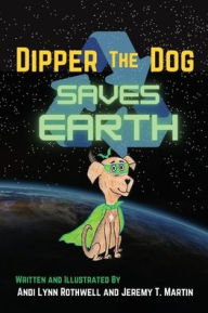 Title: Dipper The Dog Saves Earth, Author: Andi Lynn Rothwell