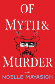 Title: Of Myth and Murder, Author: Noelle Mayasich