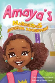 Title: Amaya's Marvelous Museum Adventure, Author: Alison O'Quinn