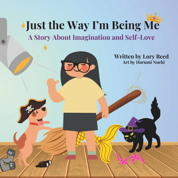 Just the Way I'm Being Me: A Story About Imagination and Self-Love