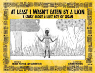Google book downloader for android mobile At Least I Wasn't Eaten by a Lion: A Story About a Lost Boy of Sudan 