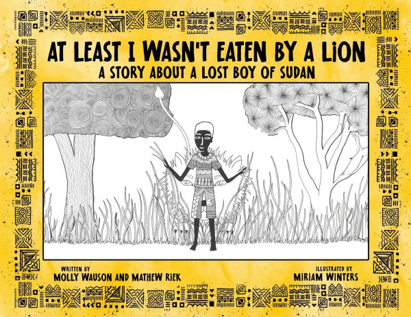 At Least I Wasn't Eaten by a Lion: Story About Lost Boy of Sudan