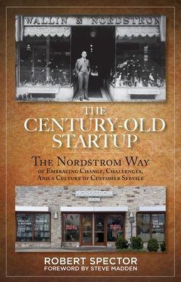 The Century Old Startup: The Nordstrom Way of Embracing Change, Challenges, and a Culture of Customer Service