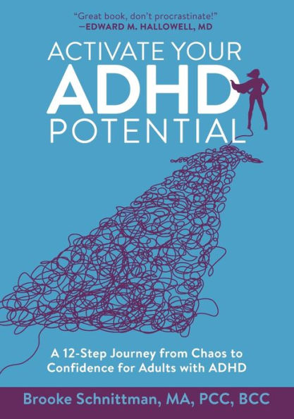 Activate Your ADHD Potential: A 12-Step Journey from Chaos to Confidence for Adults with ADHD