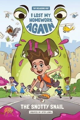 101 Reasons Why I Lost My Homework Again: The Snotty Snail
