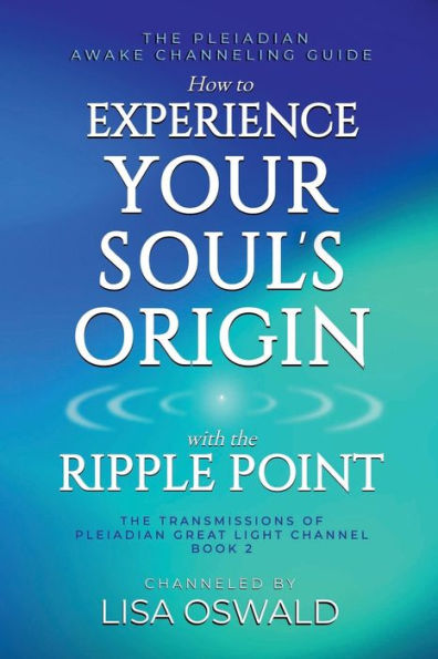 The Pleiadian Awake Channeling Guide: How to Experience Your Soul's Origin with the Ripple Point: