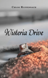 Title: Wisteria Drive, Author: Chloe Ruffennach