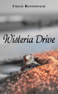 Title: Wisteria Drive, Author: Chloe Ruffennach