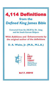 Title: 4,114 Definitions from the Defined King James Bible, Author: D A Waite Jr