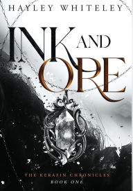 Title: Ink and Ore: The Kerafin Chronicles, Book One, Author: Hayley Whiteley